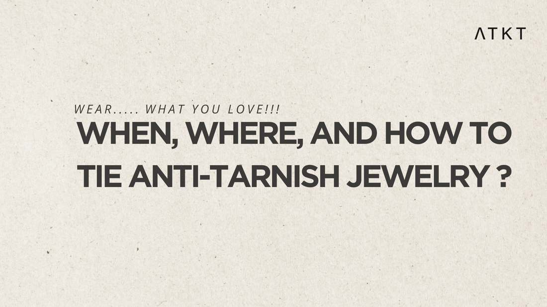 STEP-BY-STEP: WHEN, WHERE AND HOW TO TIE ANTI-TARNISH JEWELRY FOR DAILY WEAR
